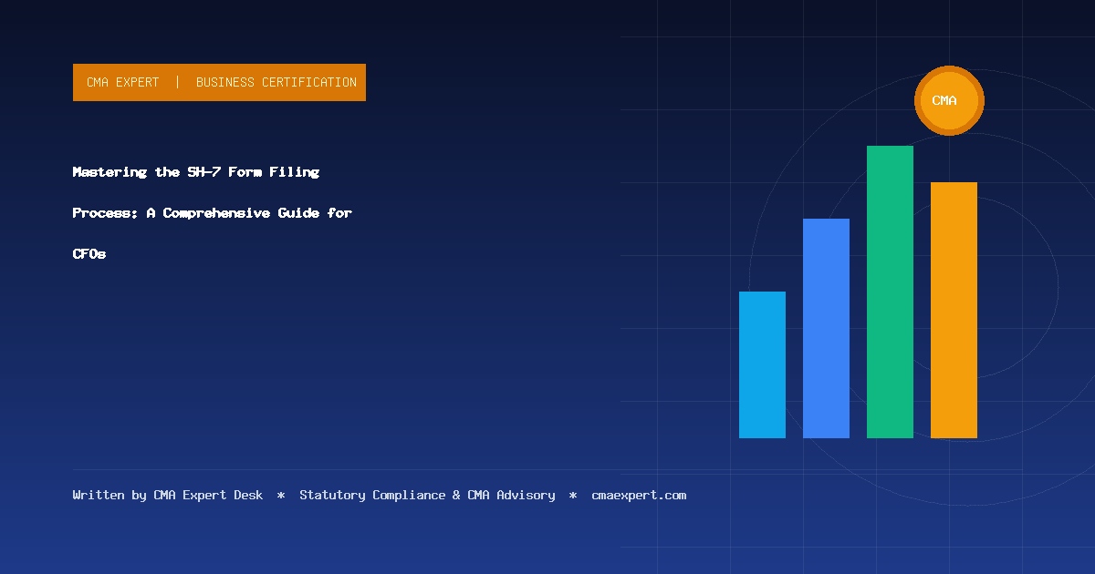 Mastering the SH-7 Form Filing Process: A Comprehensive Guide for CFOs