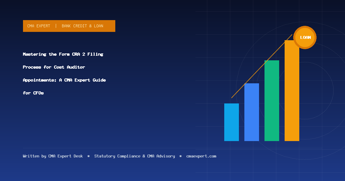 Mastering the Form CRA 2 Filing Process for Cost Auditor Appointments: A CMA Expert Guide for CFOs